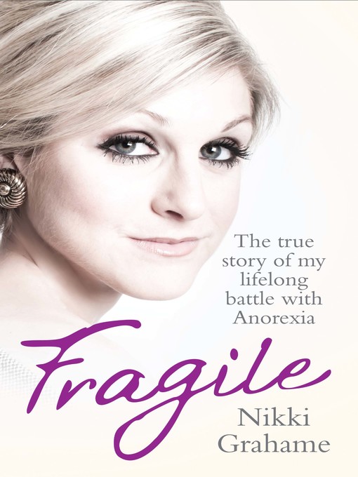 Title details for Fragile--The true story of my lifelong battle with anorexia by Nikki Grahame - Available